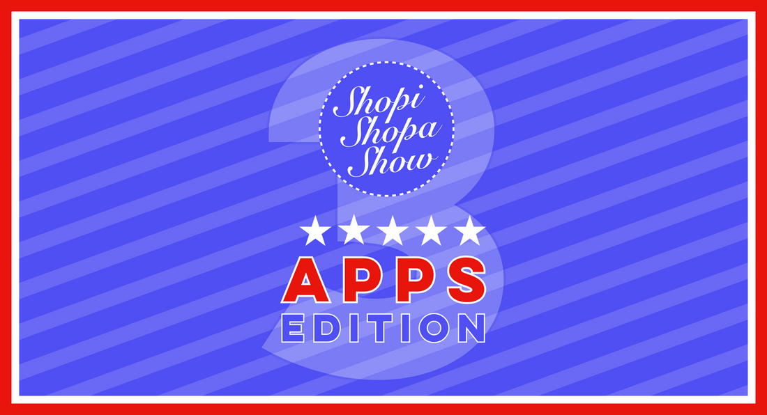 Le ShopiShopaShow Apps Edition #3 arrive !